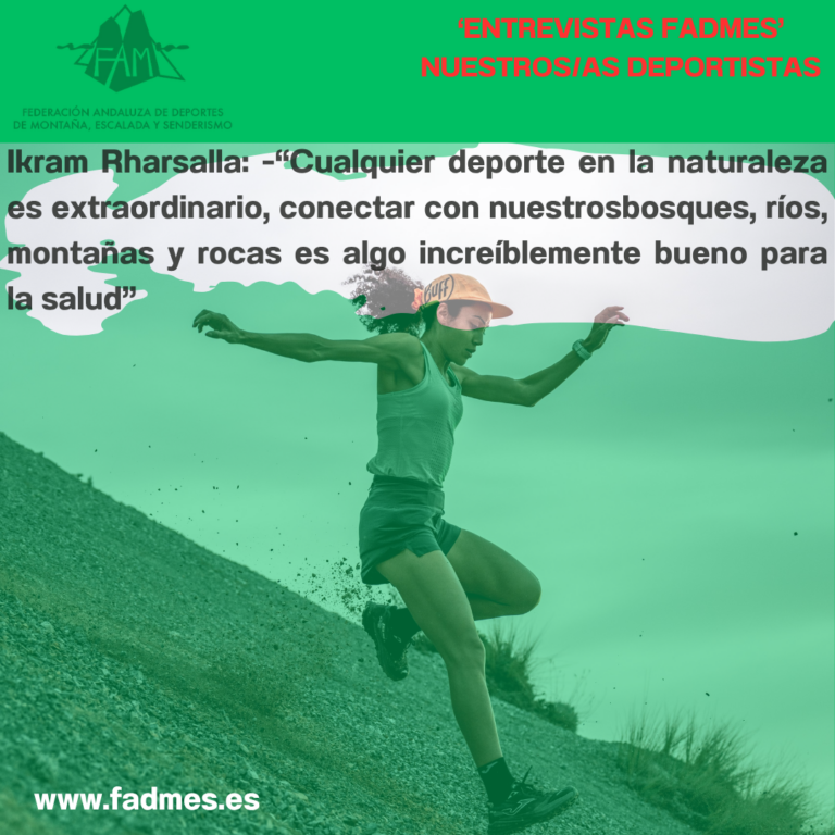ENTREVISTAS FADMES: IKRAM RHARSALLA: “Cualquier deporte en la naturaleza es extraordinario, conectar con nuestros bosques, ríos, montañas y rocas es algo increíblemente bueno para la salud”